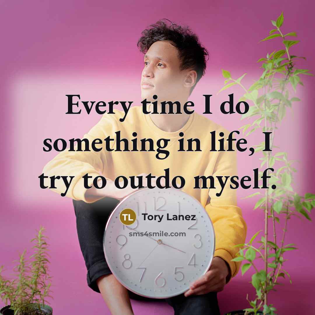 “Every time I do something in life, I try to outdo myself.” quote by Tory Lanez