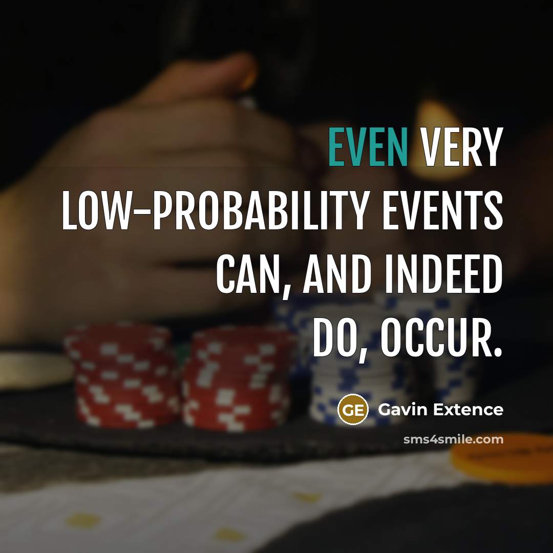“Even very low-probability events can, and indeed do, occur.” quote by Gavin Extence