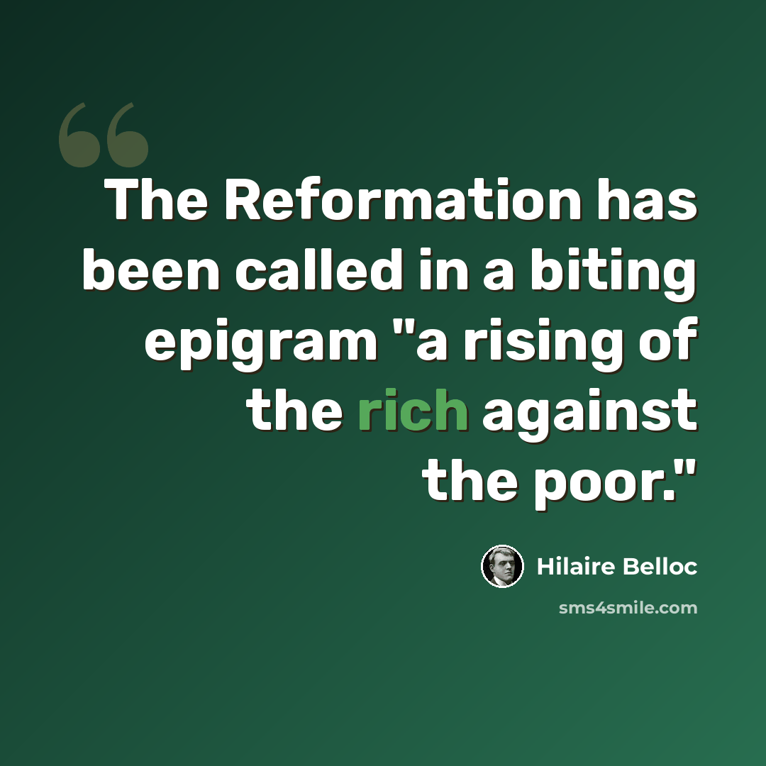 “The Reformation has been called in a biting epigram "a rising of the rich against the poor."” quote by Hilaire Belloc