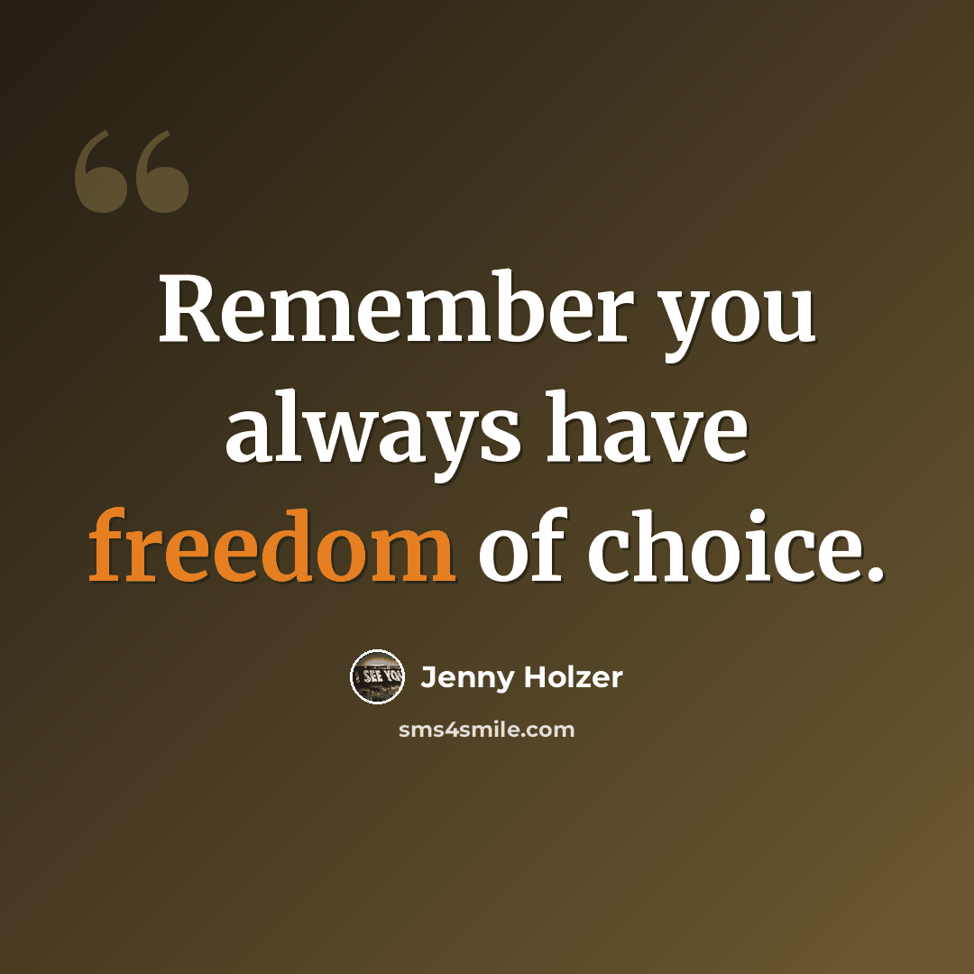 “Remember you always have freedom of choice.” quote by Jenny Holzer