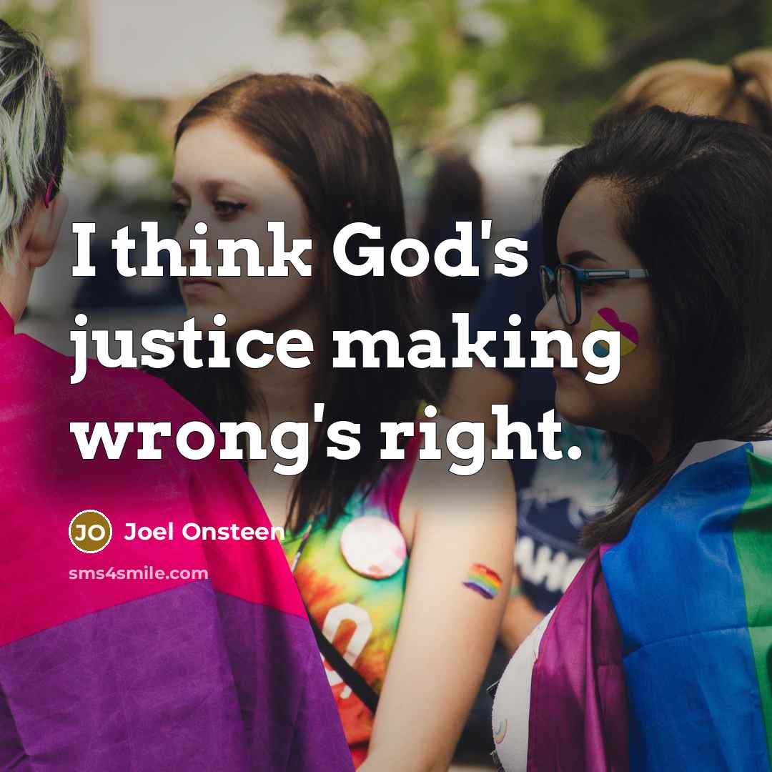 “I think God's justice making wrong's right.” quote by Joel Onsteen