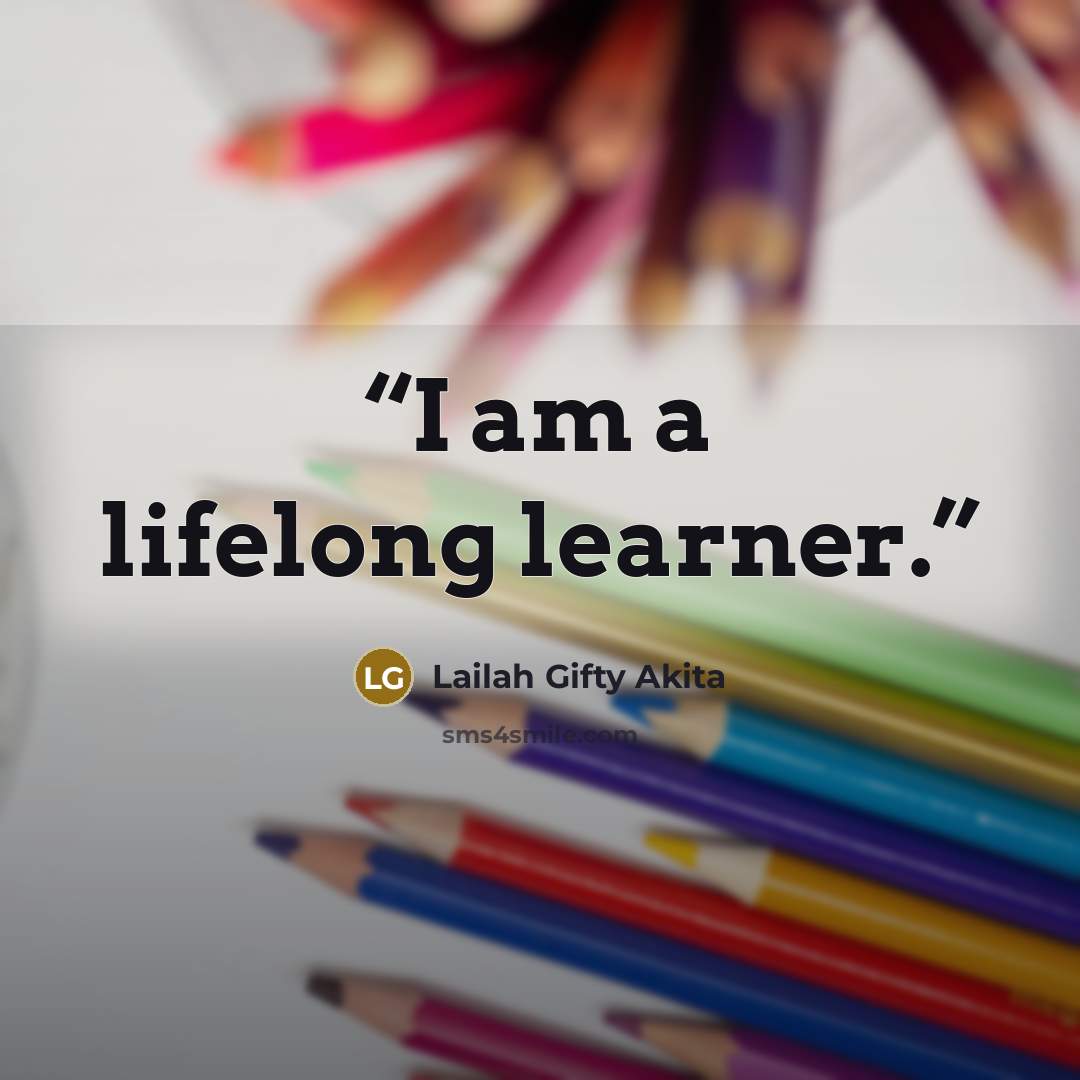 “I am a lifelong learner.” quote by Lailah Gifty Akita