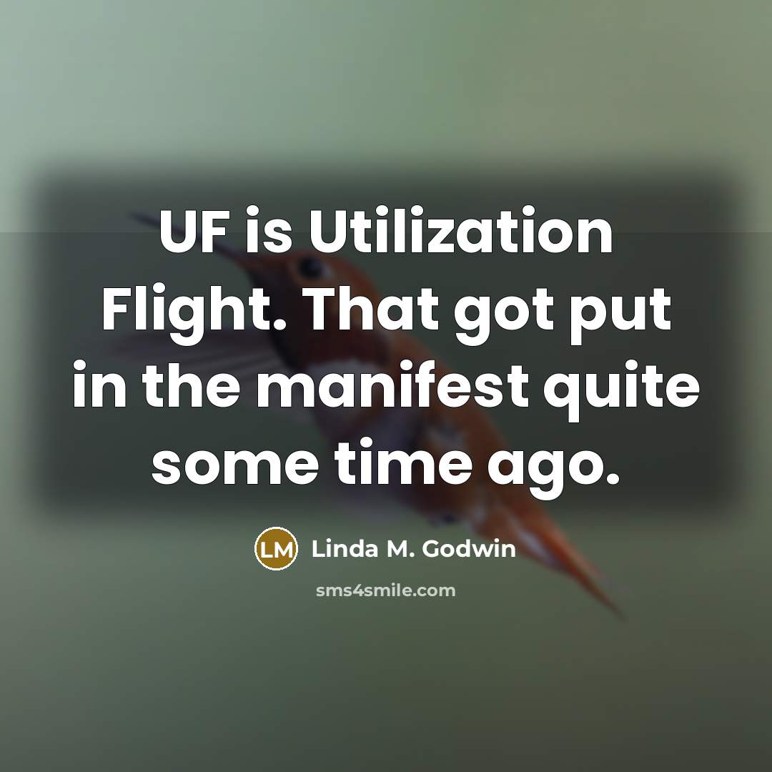 “UF is Utilization Flight. That got put in the manifest quite some time ago.” quote by Linda M. Godwin