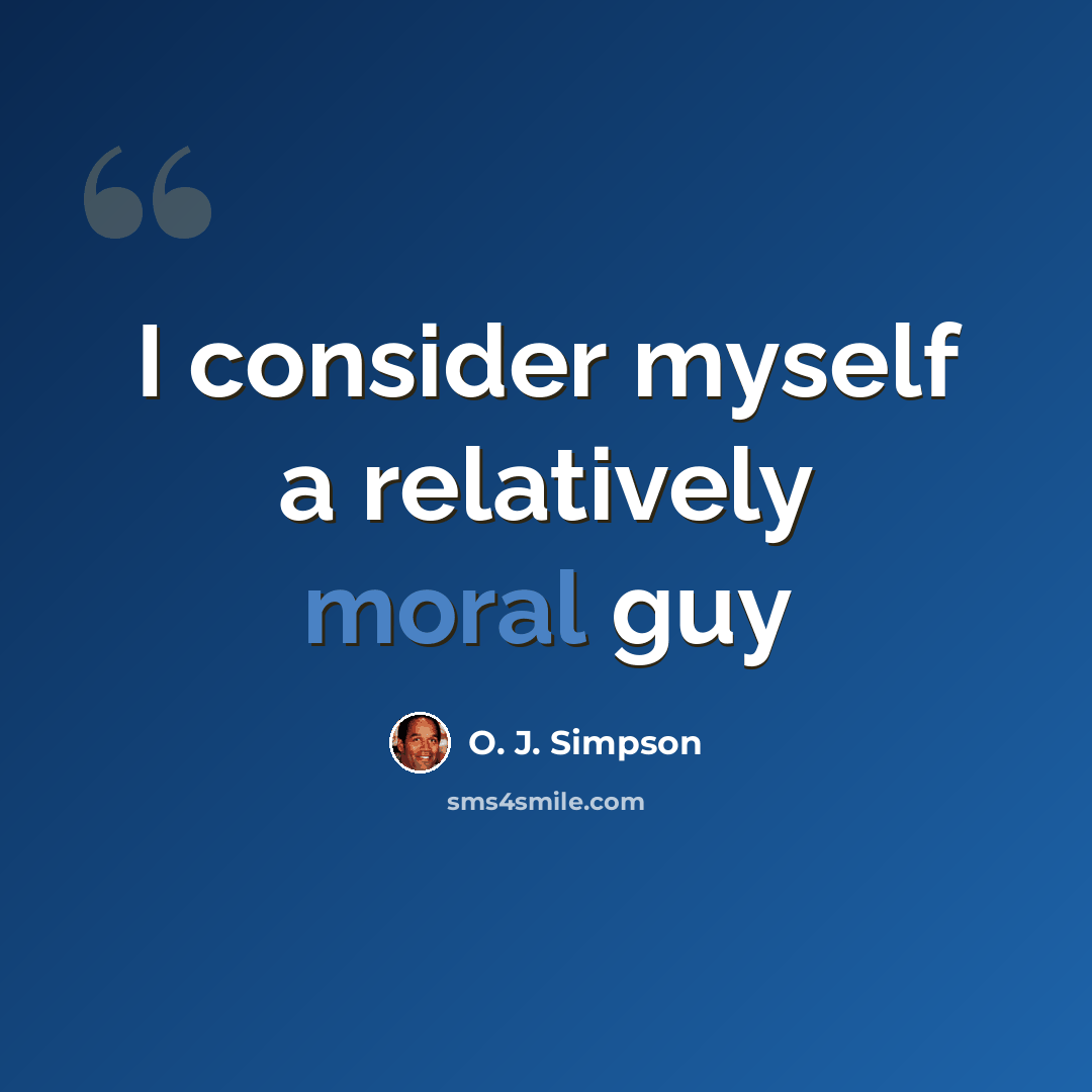 “I consider myself a relatively moral guy” quote by O. J. Simpson