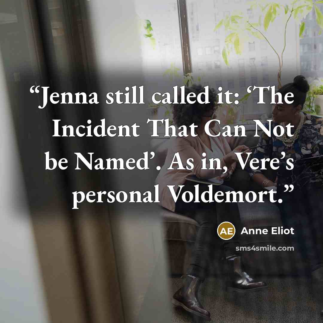 “Jenna still called it: ‘The Incident That Can Not be Named’. As in, Vere’s personal Voldemort.” quote by Anne Eliot