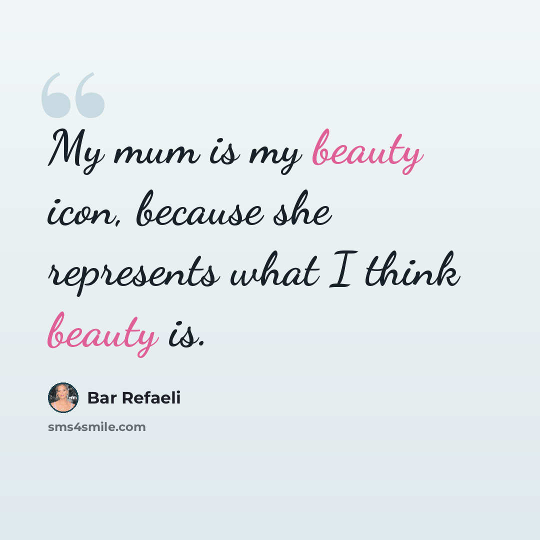 “My mum is my beauty icon, because she represents what I think beauty is.” quote by Bar Refaeli