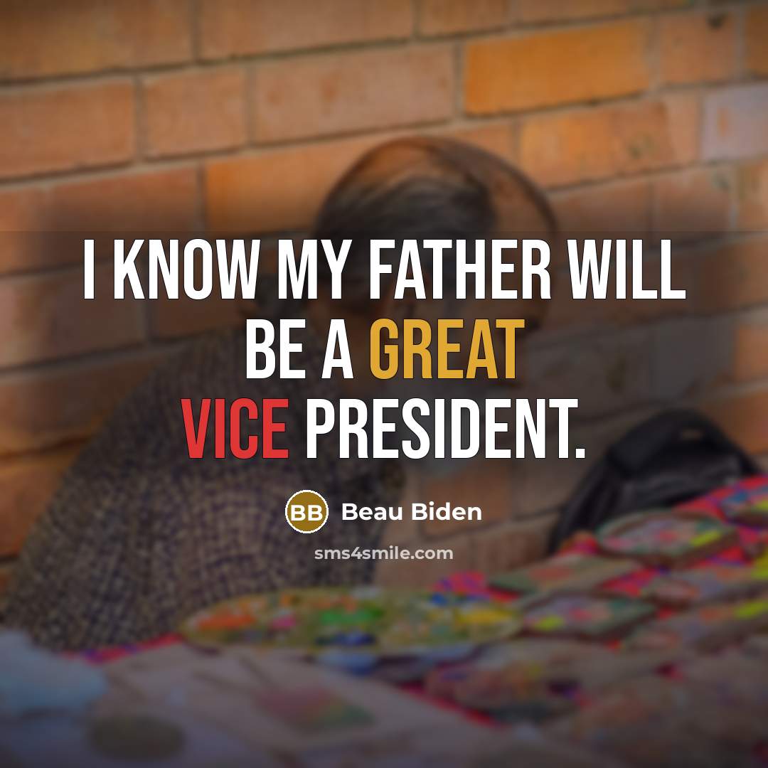 “I know my father will be a great vice president.” quote by Beau Biden