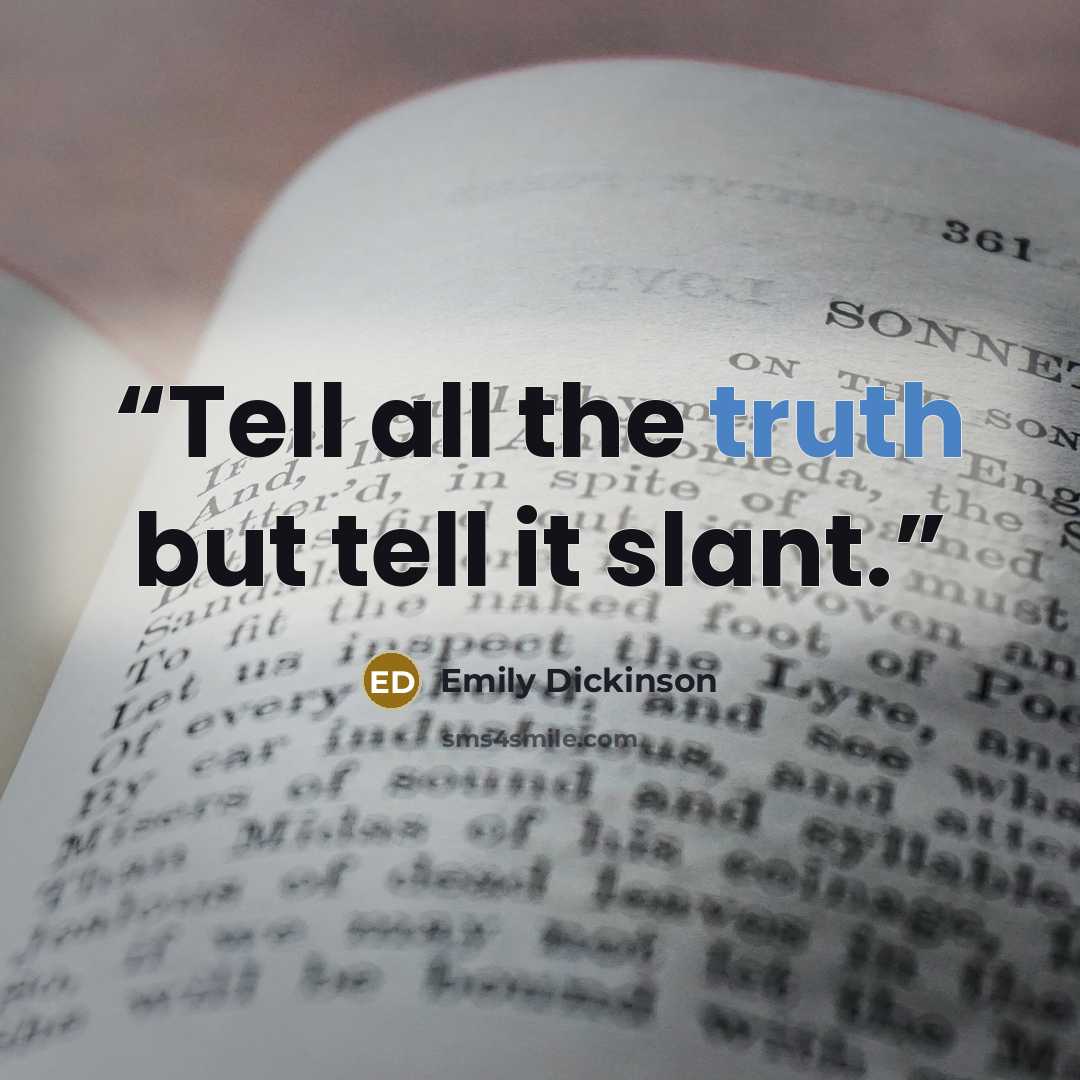 “Tell all the truth but tell it slant.” quote by Emily Dickinson