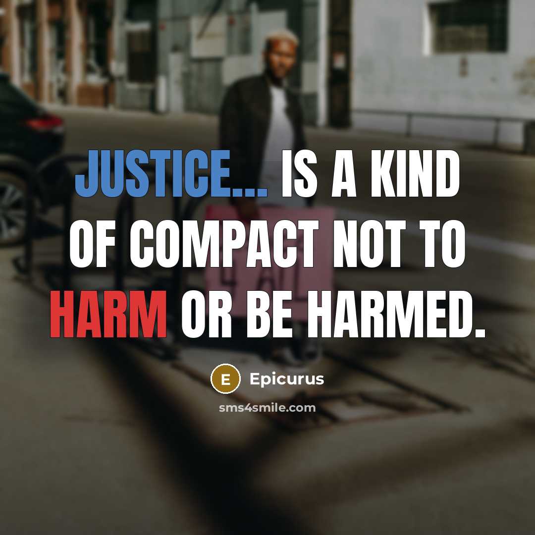 “Justice... is a kind of compact not to harm or be harmed.” quote by Epicurus