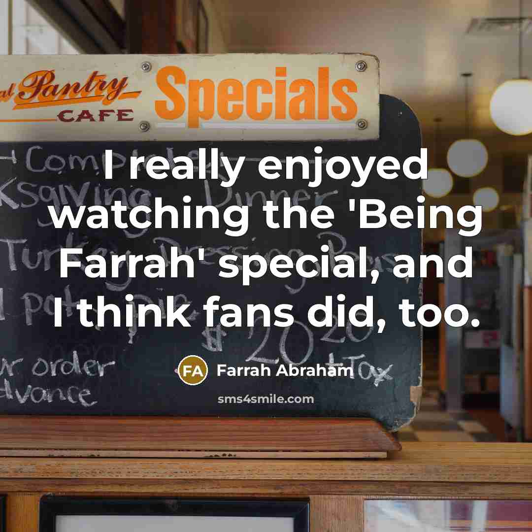 “I really enjoyed watching the 'Being Farrah' special, and I think fans did, too.” quote by Farrah Abraham