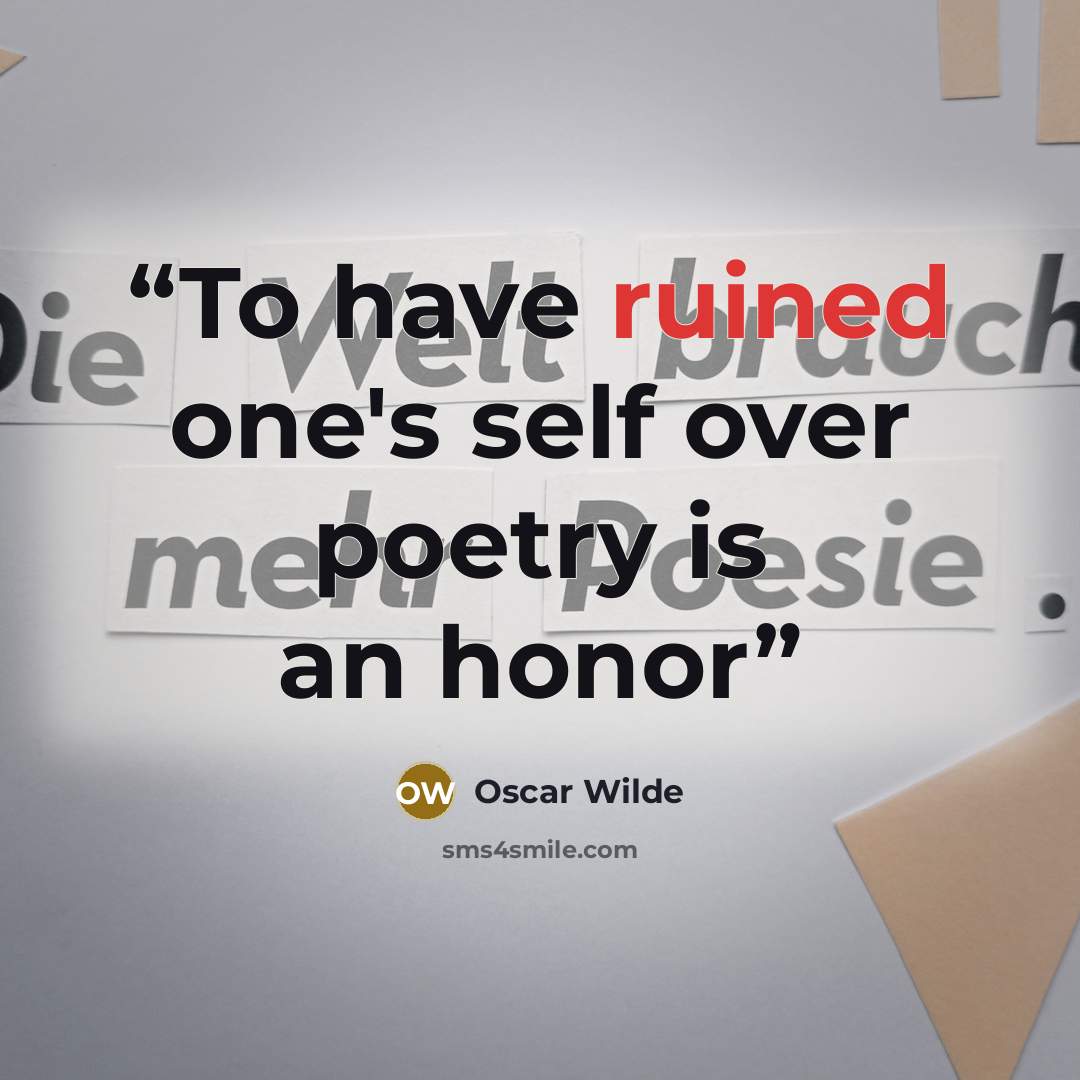 “To have ruined one's self over poetry is an honor” quote by Oscar Wilde
