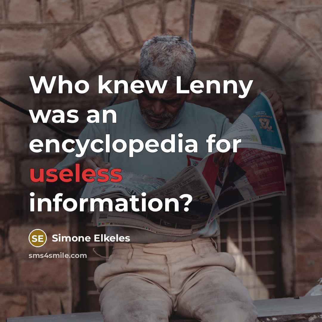 “Who knew Lenny was an encyclopedia for useless information?” quote by Simone Elkeles