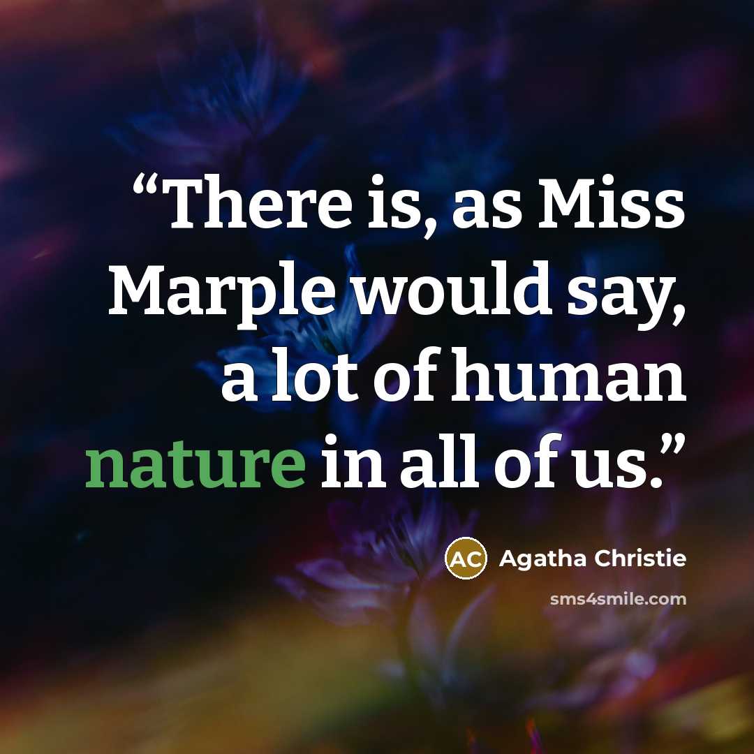 “There is, as Miss Marple would say, a lot of human nature in all of us.” quote by Agatha Christie