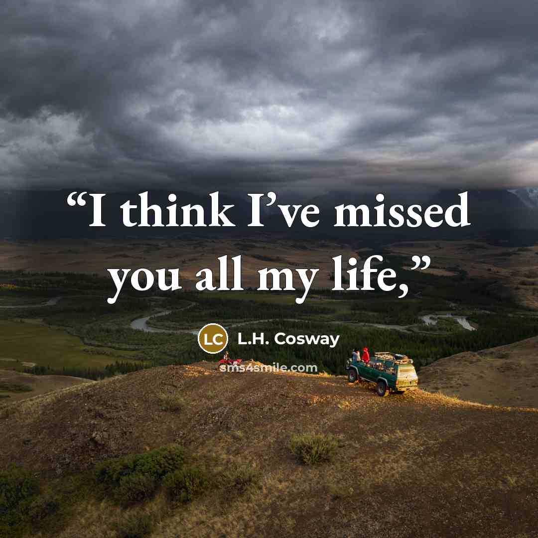 “I think I’ve missed you all my life,” quote by L.H. Cosway