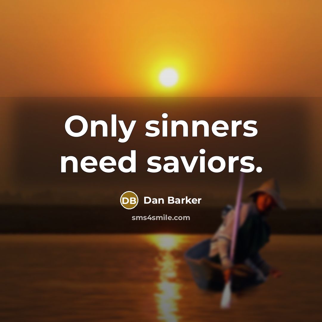 “Only sinners need saviors.” quote by Dan Barker
