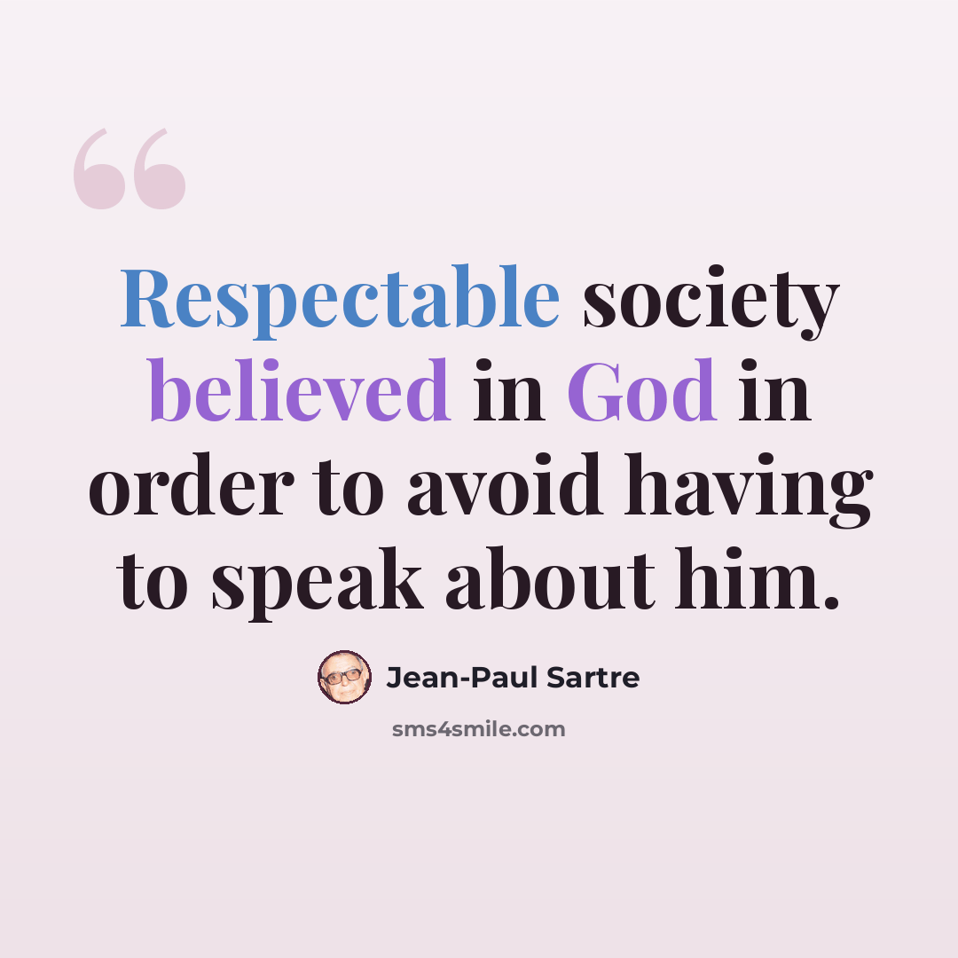 “Respectable society believed in God in order to avoid having to speak about him.” quote by Jean-Paul Sartre
