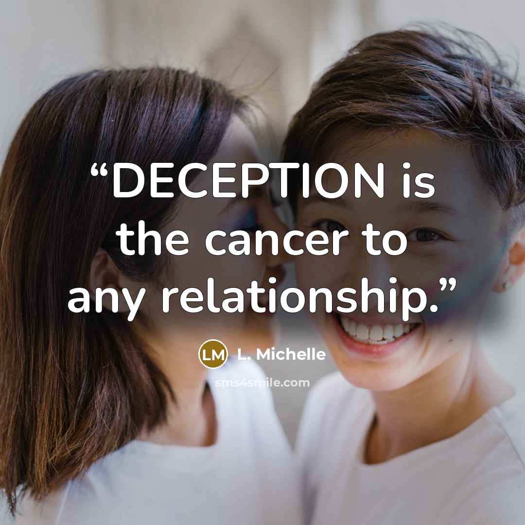 “DECEPTION is the cancer to any relationship.” quote by L. Michelle
