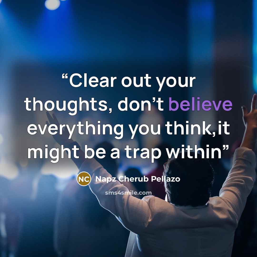 “Clear out your thoughts, don't believe everything you think,it might be a trap within” quote by Napz Cherub Pellazo