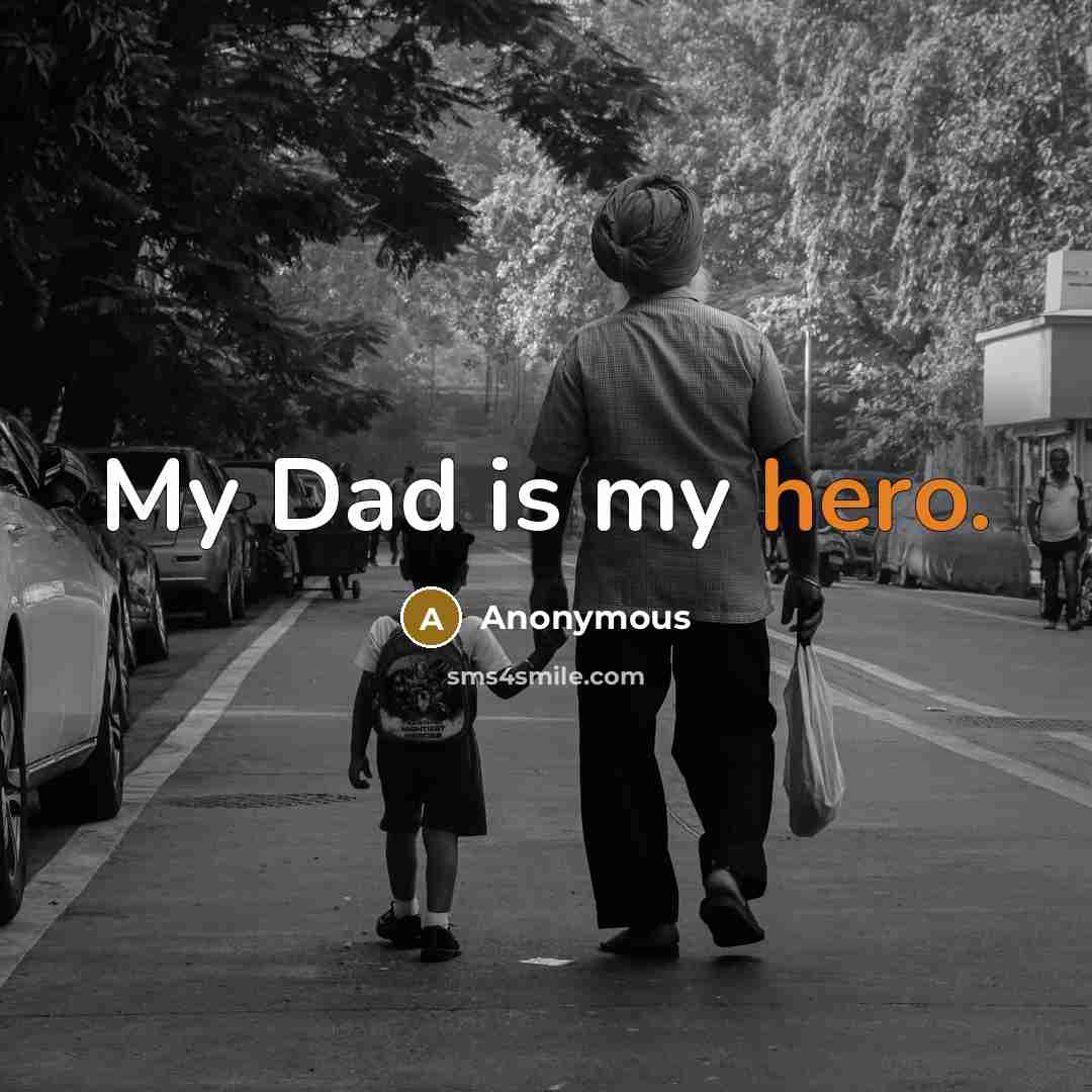 “My Dad is my hero.” quote by Anonymous