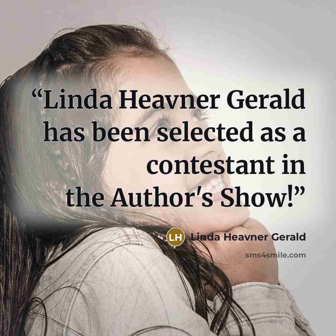 “Linda Heavner Gerald has been selected as a contestant in the Author's Show!” quote by Linda Heavner Gerald