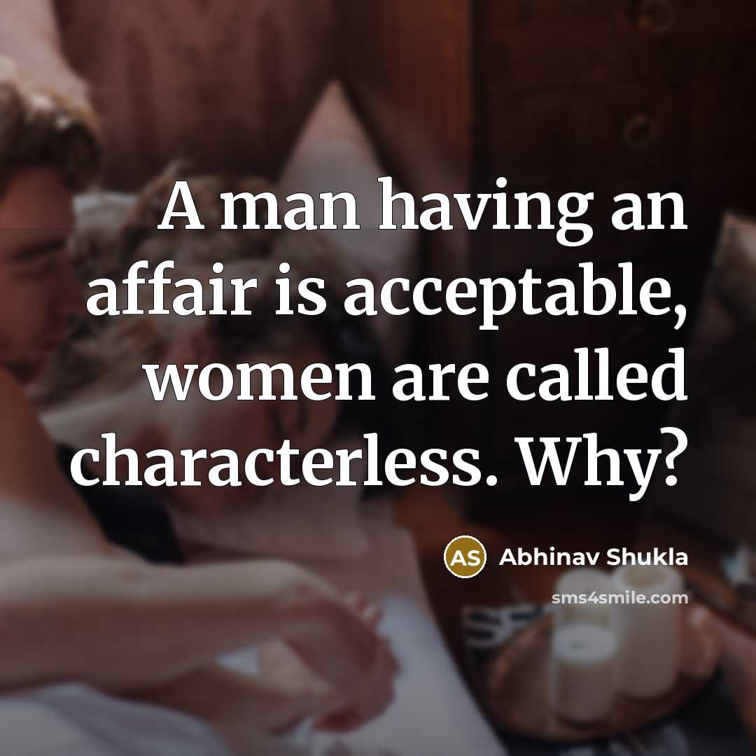 “A man having an affair is acceptable, women are called characterless. Why?” quote by Abhinav Shukla