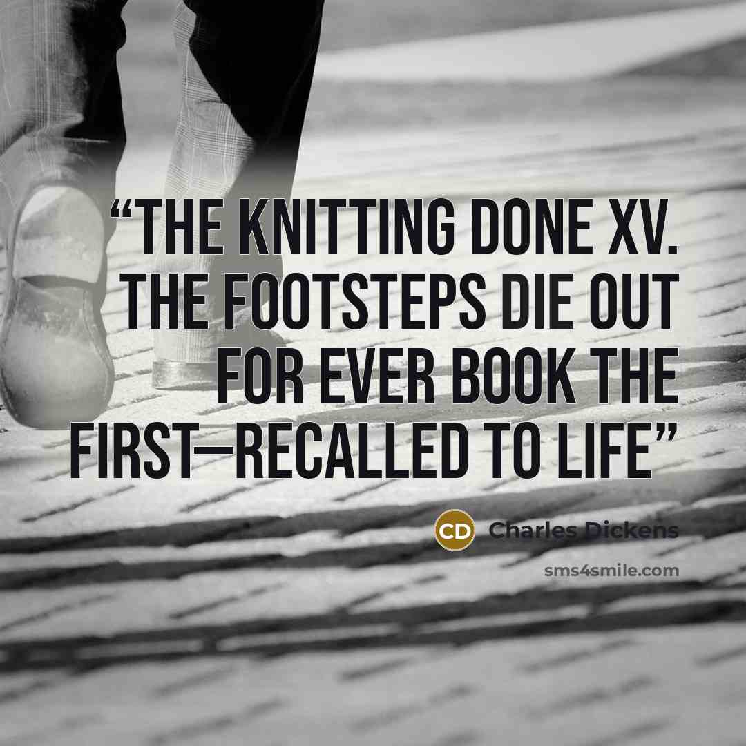 “The Knitting Done XV. The Footsteps Die Out For Ever Book the First—Recalled to Life” quote by Charles Dickens