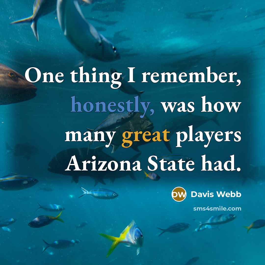 “One thing I remember, honestly, was how many great players Arizona State had.” quote by Davis Webb