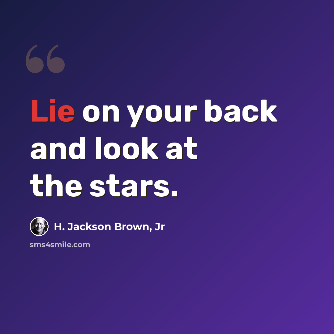 “Lie on your back and look at the stars.” quote by H. Jackson Brown, Jr