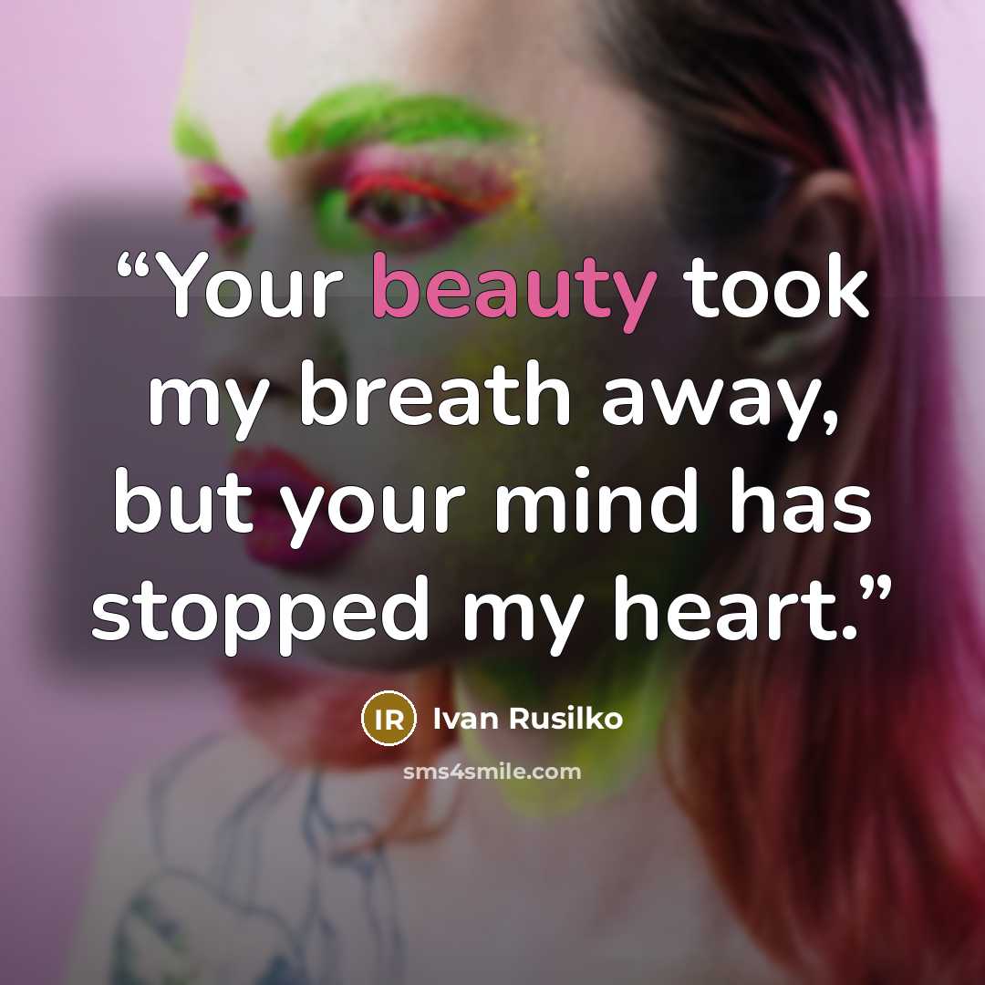 “Your beauty took my breath away, but your mind has stopped my heart.” quote by Ivan Rusilko