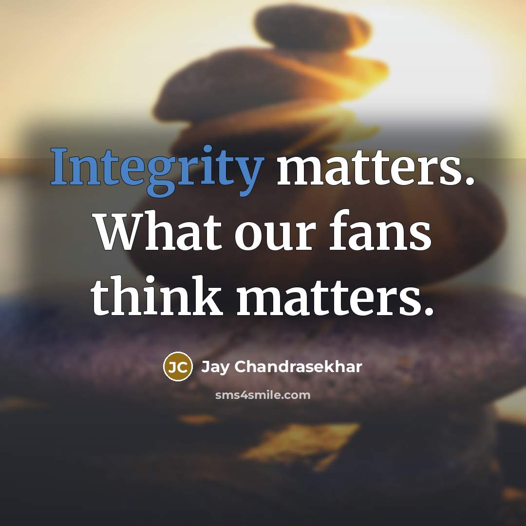 “Integrity matters. What our fans think matters.” quote by Jay Chandrasekhar