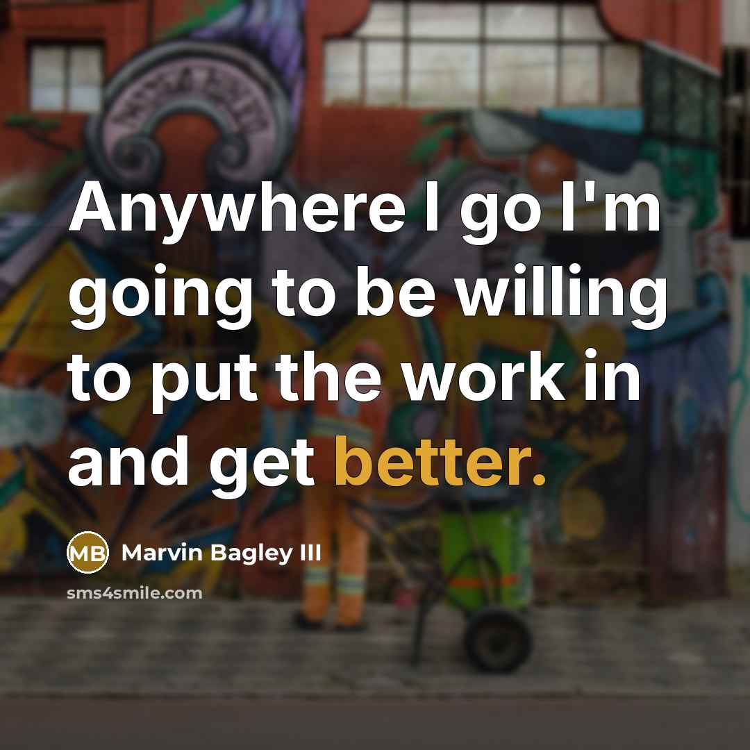 “Anywhere I go I'm going to be willing to put the work in and get better.” quote by Marvin Bagley III