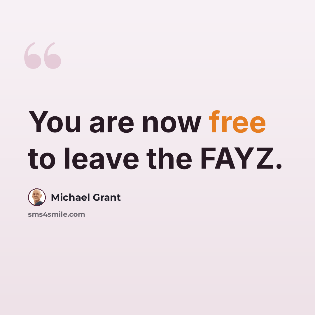 “You are now free to leave the FAYZ.” quote by Michael Grant
