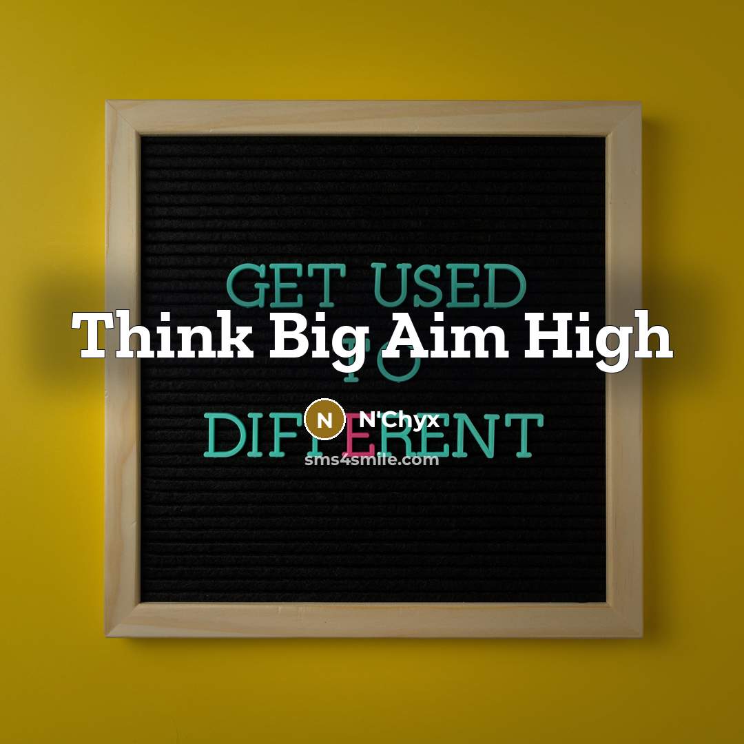“Think Big Aim High” quote by N'Chyx