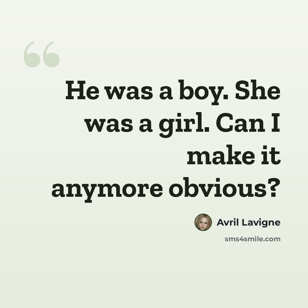 “He was a boy. She was a girl. Can I make it anymore obvious?” quote by Avril Lavigne
