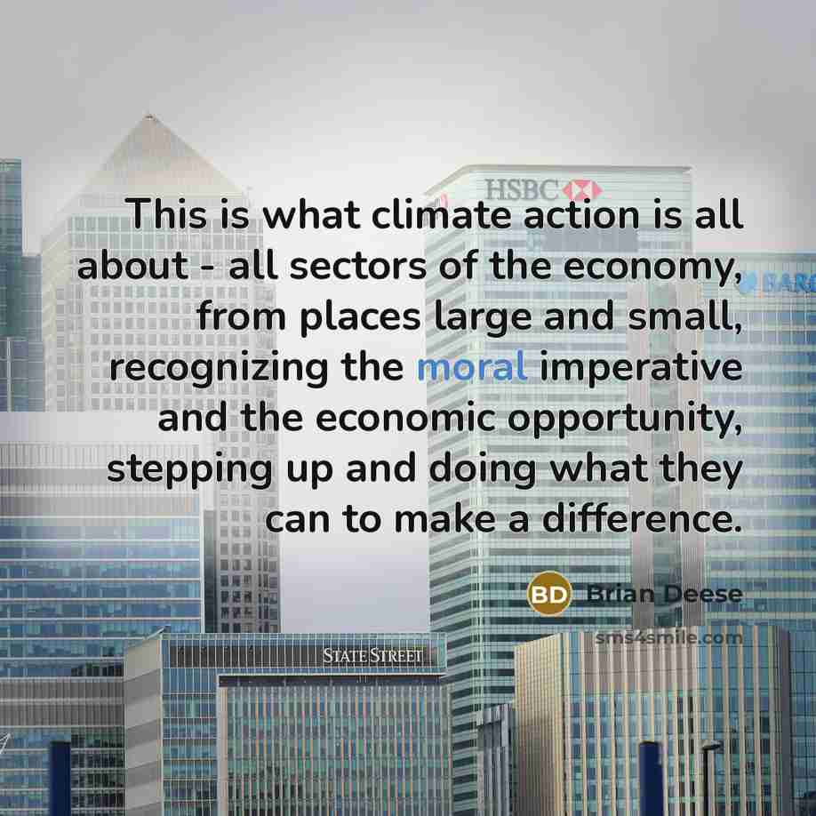 “This is what climate action is all about - all sectors of the economy, from places large and small, recognizing the moral imperative and the economic opportunity, stepping up and doing what they can to make a difference.” quote by Brian Deese