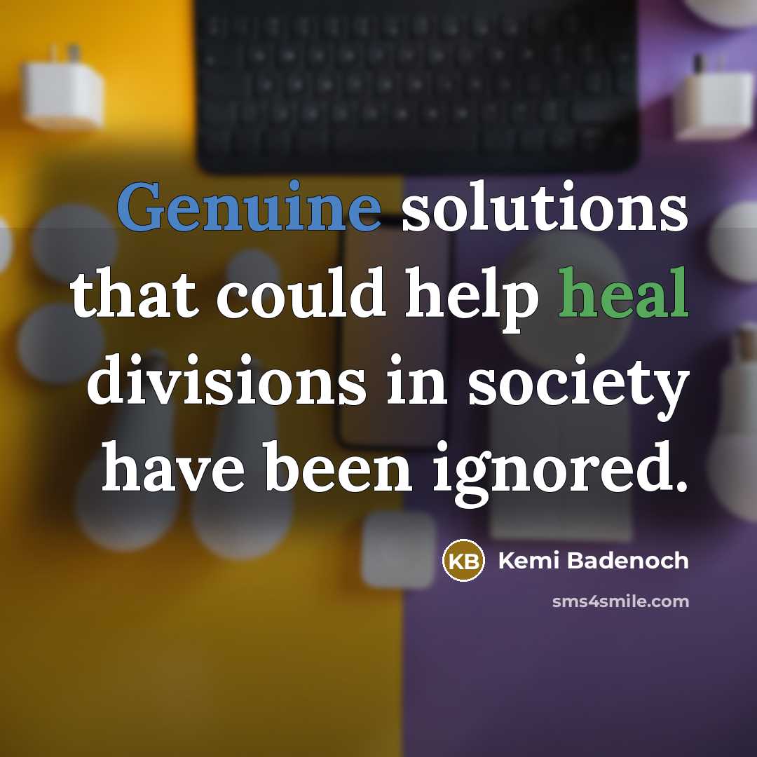 “Genuine solutions that could help heal divisions in society have been ignored.” quote by Kemi Badenoch