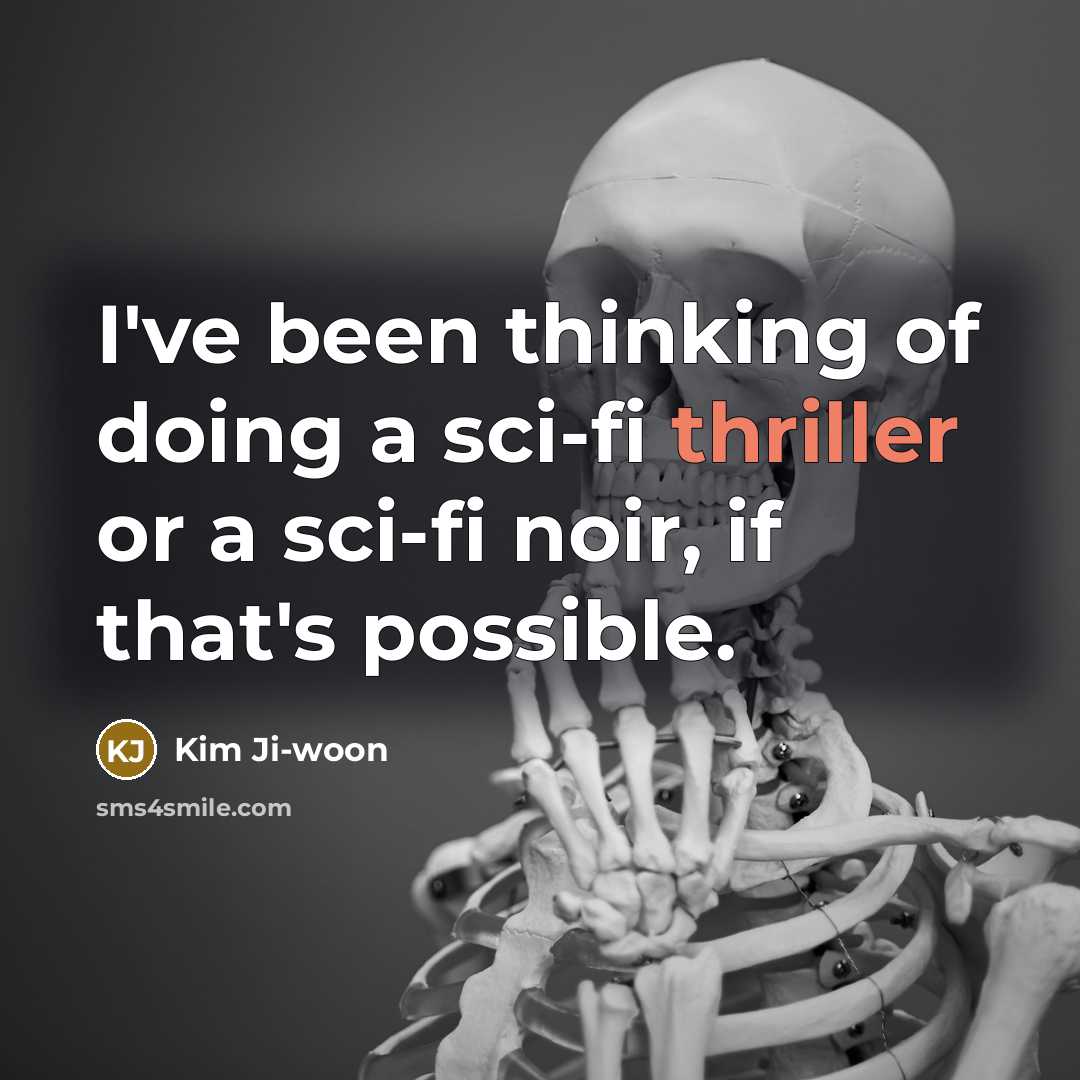 “I've been thinking of doing a sci-fi thriller or a sci-fi noir, if that's possible.” quote by Kim Ji-woon