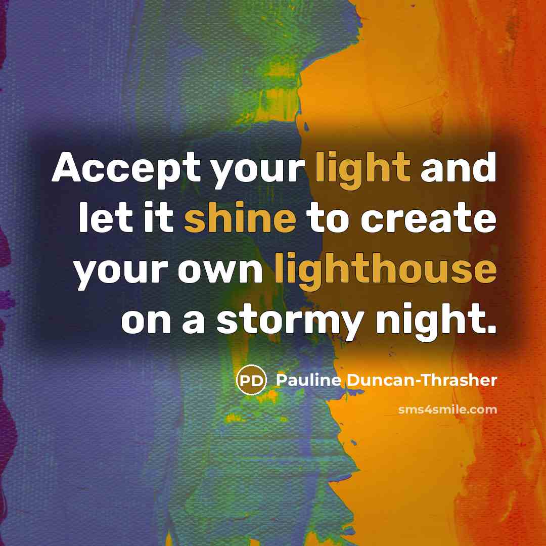 “Accept your light and let it shine to create your own lighthouse on a stormy night.” quote by Pauline Duncan-Thrasher