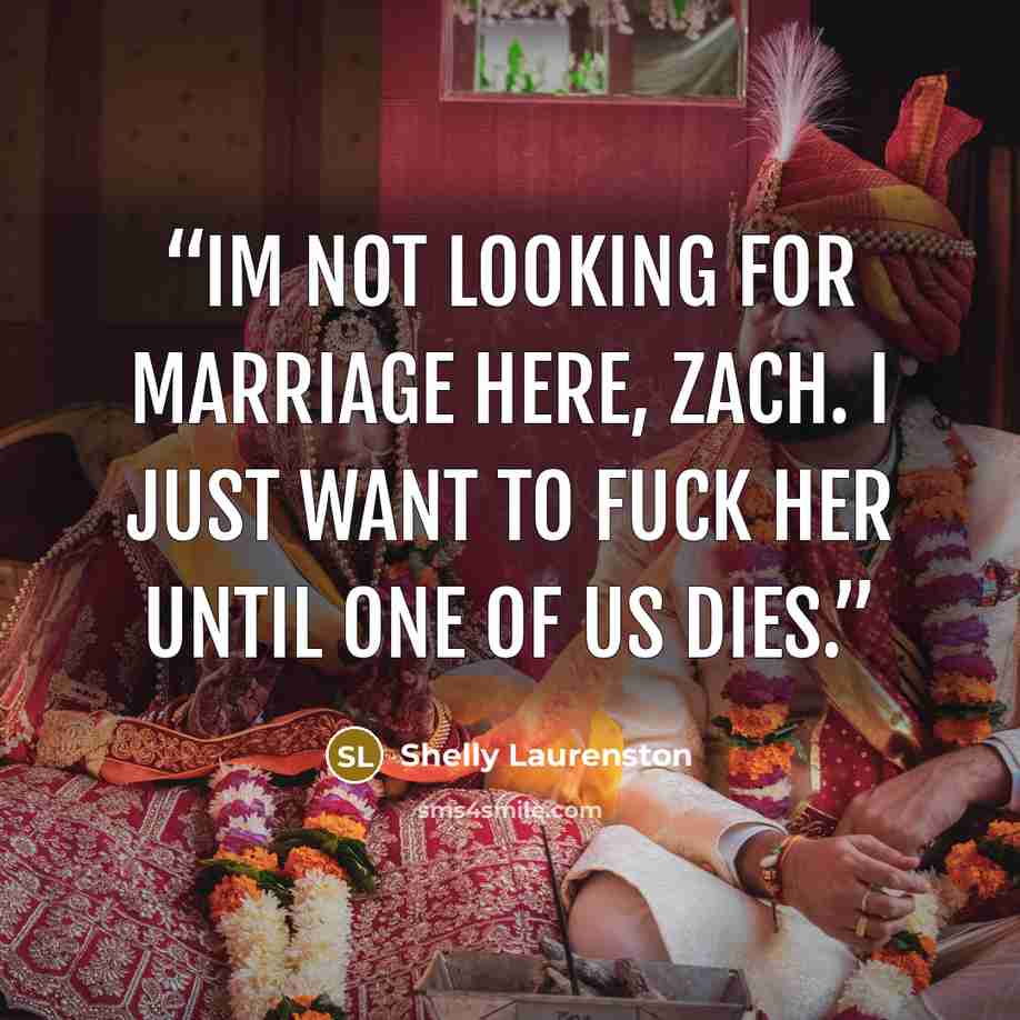 “Im not looking for marriage here, Zach. I just want to fuck her until one of us dies.” quote by Shelly Laurenston