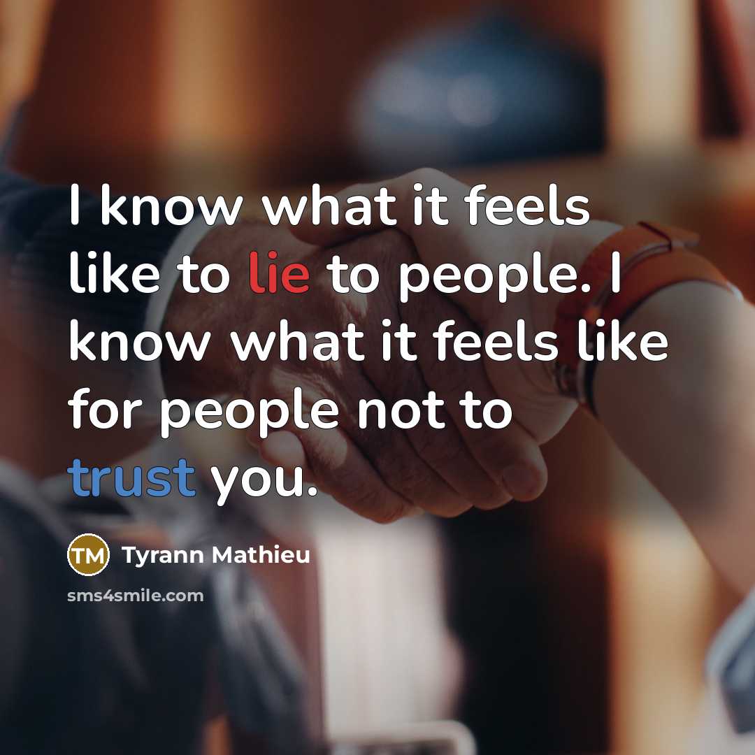 “I know what it feels like to lie to people. I know what it feels like for people not to trust you.” quote by Tyrann Mathieu