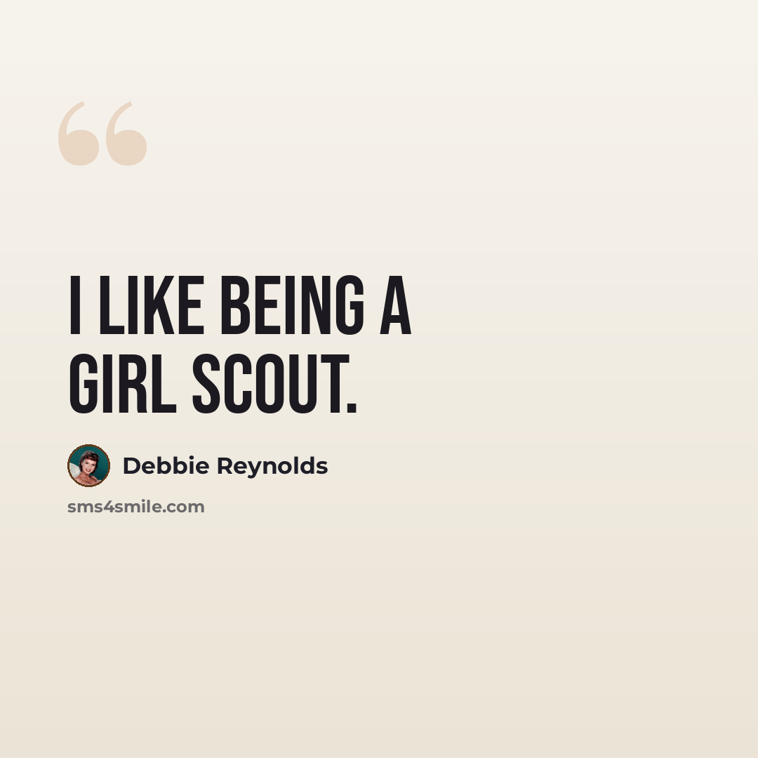 “I like being a Girl Scout.” quote by Debbie Reynolds