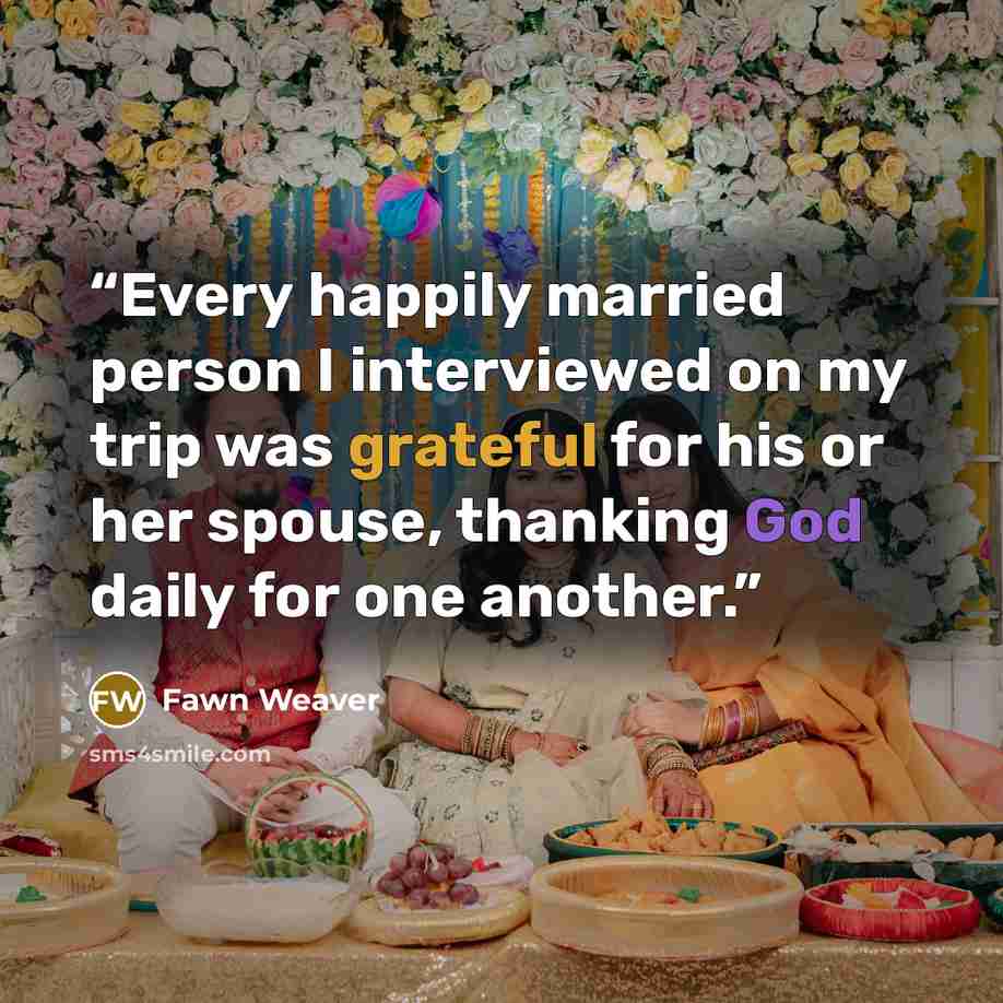 “Every happily married person I interviewed on my trip was grateful for his or her spouse, thanking God daily for one another.” quote by Fawn Weaver