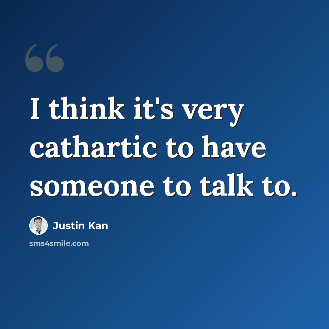“I think it's very cathartic to have someone to talk to.” quote by Justin Kan