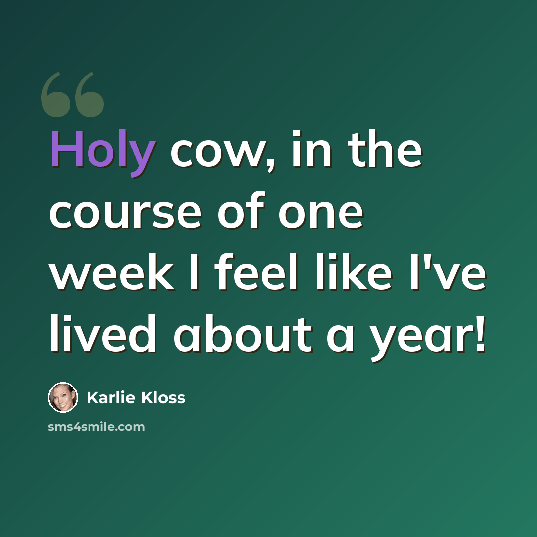 “Holy cow, in the course of one week I feel like I've lived about a year!” quote by Karlie Kloss