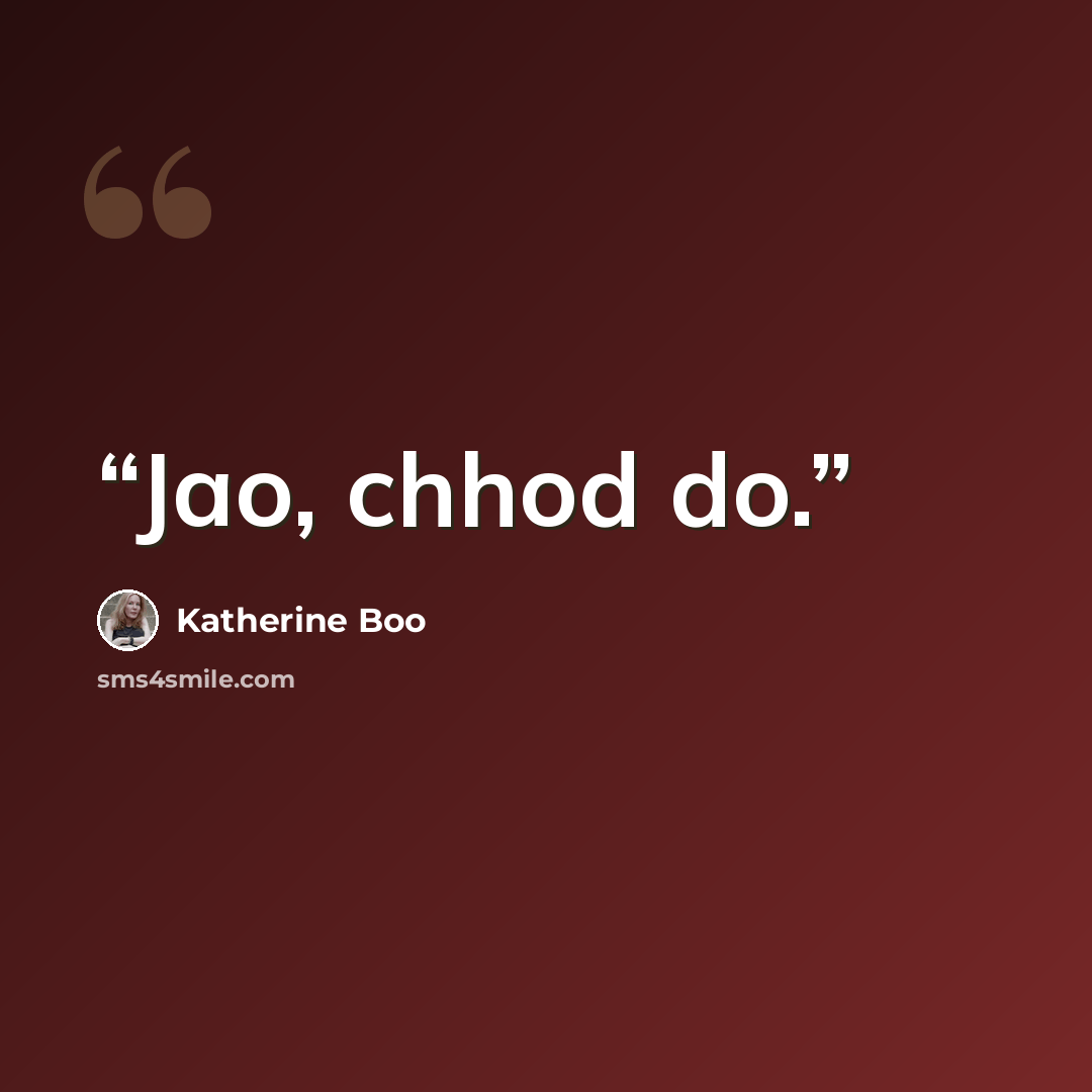 “Jao, chhod do.” quote by Katherine Boo