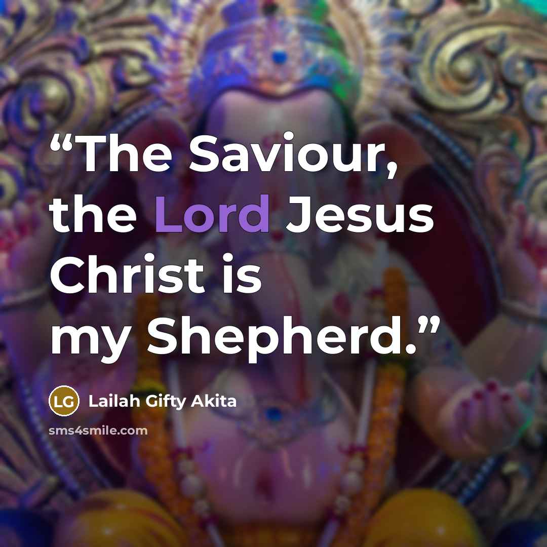 “The Saviour, the Lord Jesus Christ is my Shepherd.” quote by Lailah Gifty Akita