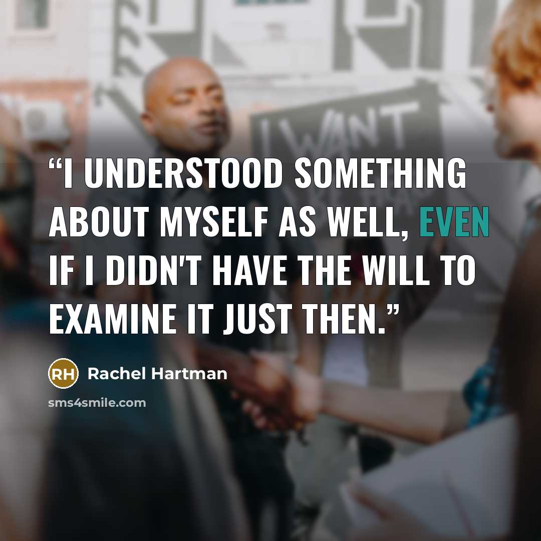“I understood something about myself as well, even if I didn't have the will to examine it just then.” quote by Rachel Hartman