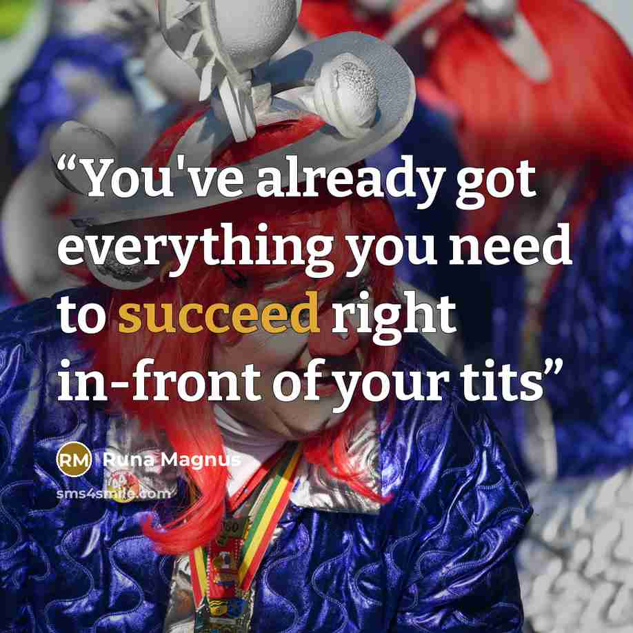 “You've already got everything you need to succeed right in-front of your tits” quote by Runa Magnus