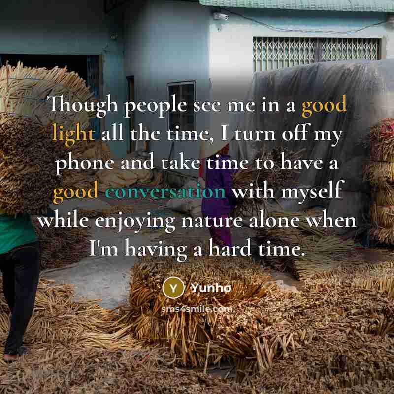 “Though people see me in a good light all the time, I turn off my phone and take time to have a good conversation with myself while enjoying nature alone when I'm having a hard time.” quote by Yunho