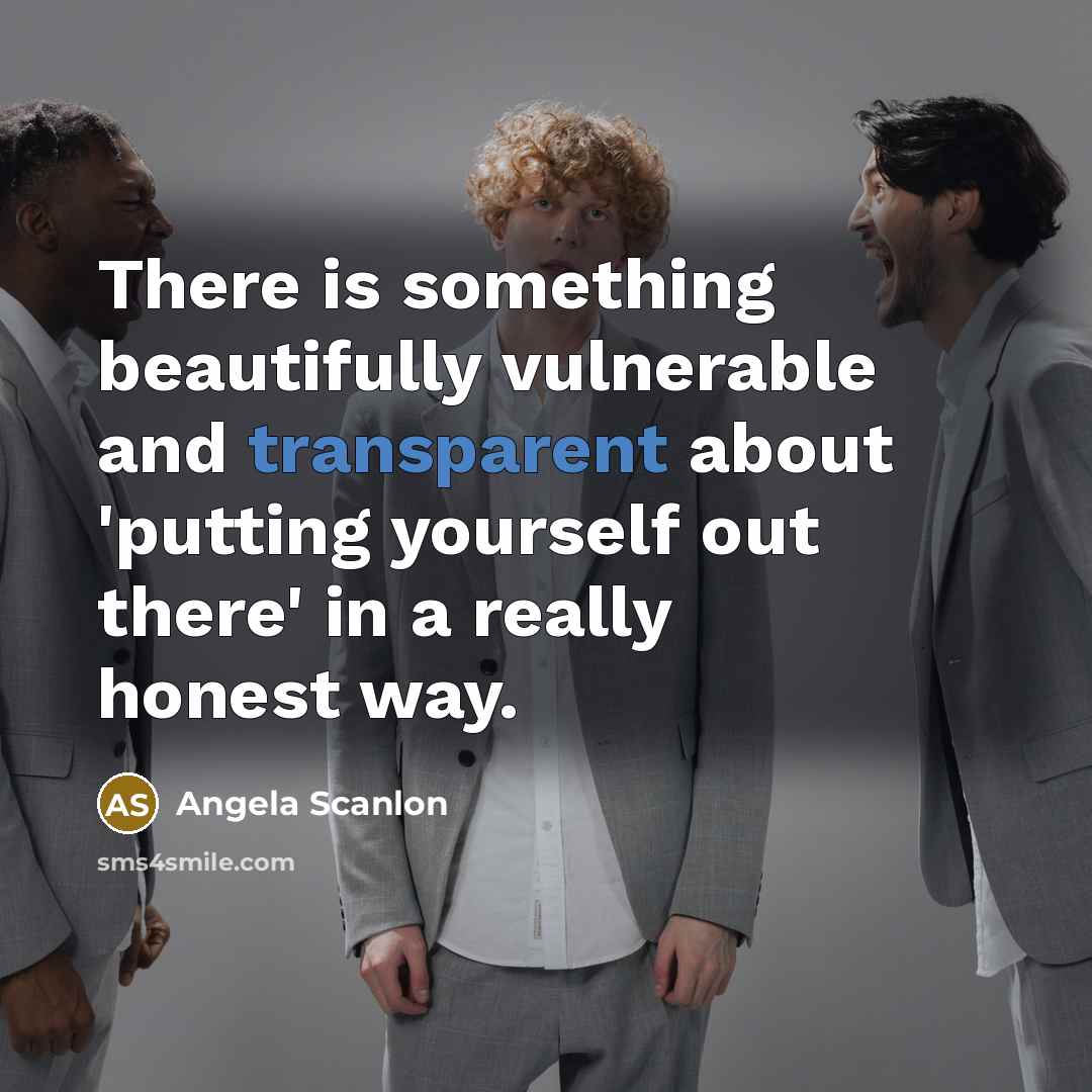 “There is something beautifully vulnerable and transparent about 'putting yourself out there' in a really honest way.” quote by Angela Scanlon